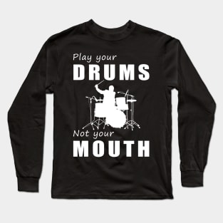 Drum Beats, Not Gossip! Play Your Drums, Not Your Mouth! Long Sleeve T-Shirt